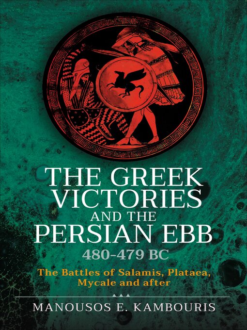 Title details for The Greek Victories and the Persian Ebb 480–479 BC by Manousos E. Kambouris - Available